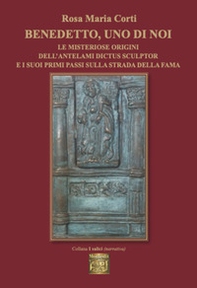 Benedetto, uno di noi e misteriose origini dell'antelami dictus sculptor e i suoi primi passi sulla strada della fama - Librerie.coop