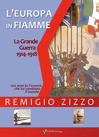 L'Europa in fiamme. La Grande Guerra 1914-1918. Cento anni fa l'evento che ha cambiato il mondo - Librerie.coop L'Europa in fiamme. La Grande Guerra 1914-1918. Cento anni fa l'evento che ha cambiato il mondo - Librerie.coop