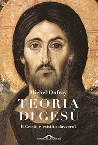 Teoria di Gesù. Il Cristo è esistito davvero? - Librerie.coop Teoria di Gesù. Il Cristo è esistito davvero? - Librerie.coop