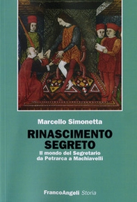 Rinascimento segreto. Il mondo del Segretario da Petrarca a Machiavelli - Librerie.coop