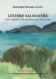 Lettere salmastre. Vita e pensieri di un marinaio del cielo - Librerie.coop