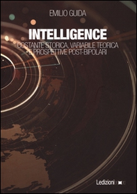 Intelligence. Costante storica, variabile teorica e prospettive post-bipolari - Librerie.coop