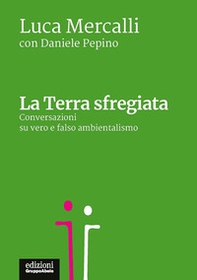 La Terra sfregiata. Conversazioni su vero e falso ambientalismo - Librerie.coop La Terra sfregiata. Conversazioni su vero e falso ambientalismo - Librerie.coop