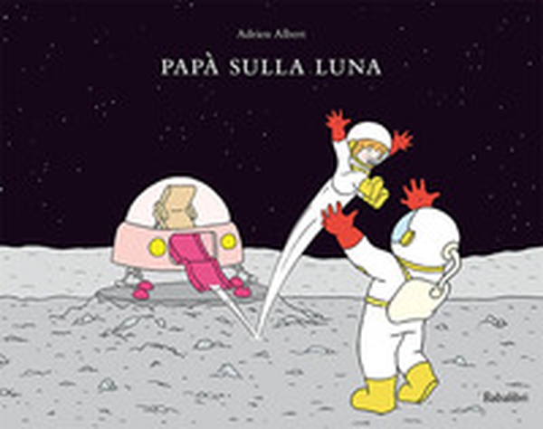 Papà sulla luna - Librerie.coop Papà sulla luna - Librerie.coop