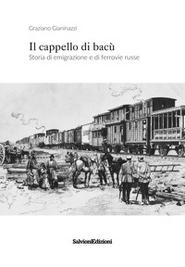 Il cappello di bacù. Storia di emigrazione e ferrovie russe - Librerie.coop Il cappello di bacù. Storia di emigrazione e ferrovie russe - Librerie.coop