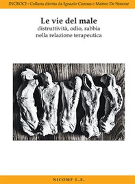 Le vie del male. Distruttività, odio, rabbia nella relazione terapeutica - Librerie.coop Le vie del male. Distruttività, odio, rabbia nella relazione terapeutica - Librerie.coop