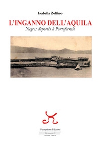 L'inganno dell'Aquila. Negres deportés à Portoferraio - Librerie.coop