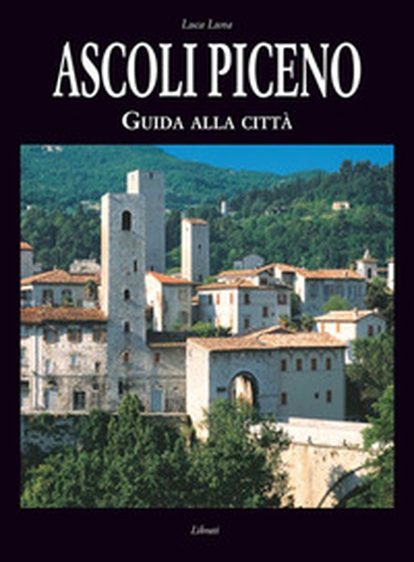 Ascoli Piceno. Guida alla città - Librerie.coop Ascoli Piceno. Guida alla città - Librerie.coop