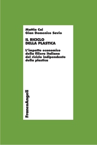 Il riciclo della plastica. L’impatto economico della filiera italiana del riciclo indipendente della plastica - Librerie.coop Il riciclo della plastica. L’impatto economico della filiera italiana del riciclo indipendente della plastica - Librerie.coop