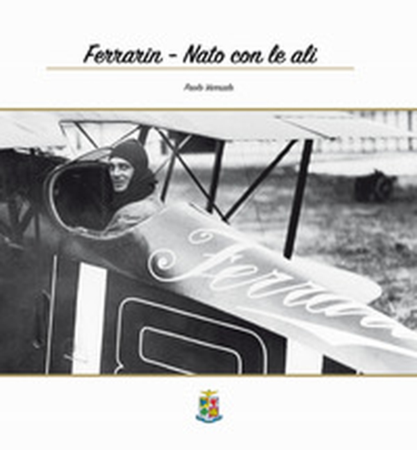 Ferrarin. Nato con le ali - Librerie.coop Ferrarin. Nato con le ali - Librerie.coop