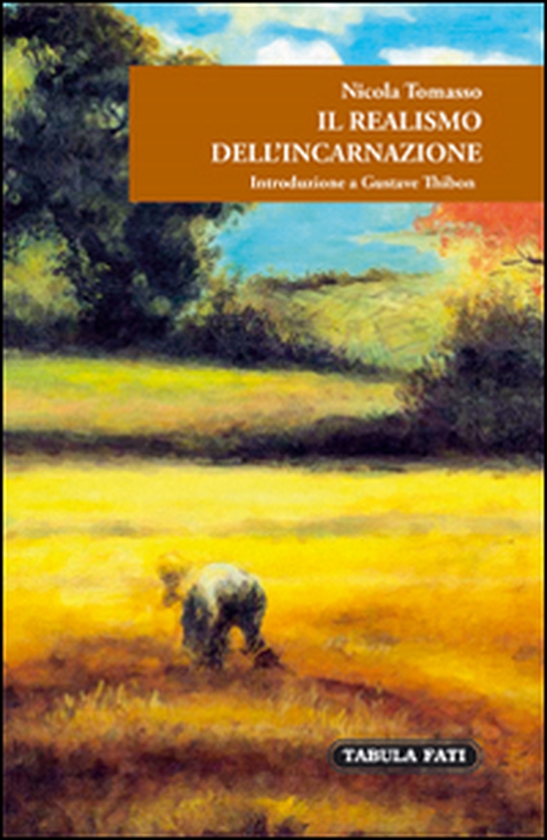 Il realismo dell'incarnazione. Introduzione a Gustave Thibon - Librerie.coop Il realismo dell'incarnazione. Introduzione a Gustave Thibon - Librerie.coop