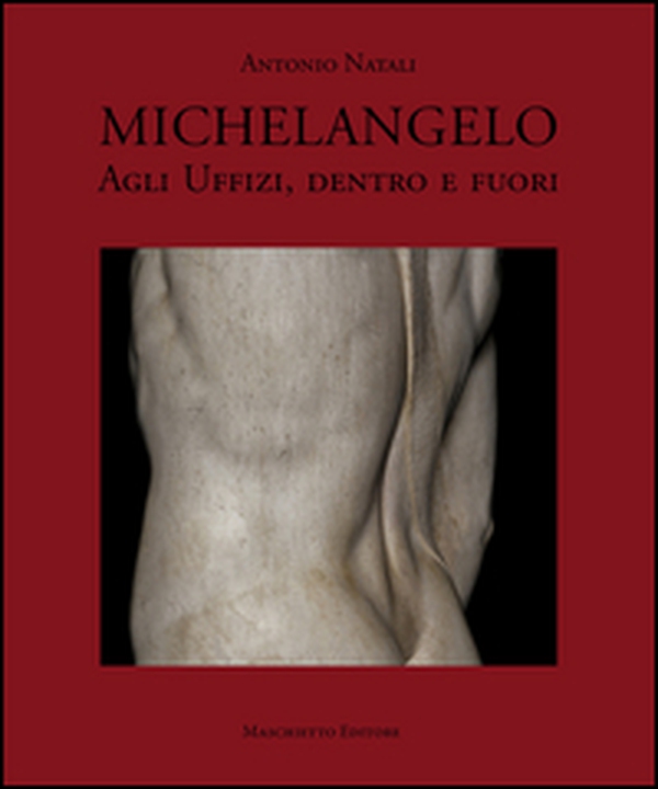 Michelangelo agli Uffizi, dentro e fuori - Librerie.coop Michelangelo agli Uffizi, dentro e fuori - Librerie.coop