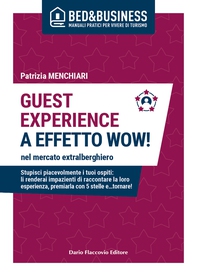 GUEST EXPERIENCE A EFFETTO WOW! nel mercato extralberghiero - Stupisci piacevolmente i tuoi ospiti: li renderai impazienti di raccontare la loro esperienza, premiarla con 5 stelle e…tornare! - Librerie.coop GUEST EXPERIENCE A EFFETTO WOW! nel mercato extralberghiero - Stupisci piacevolmente i tuoi ospiti: li renderai impazienti di raccontare la loro esperienza, premiarla con 5 stelle e…tornare! - Librerie.coop