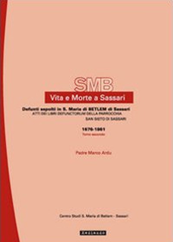 Vita e morte a Sassari. Defunti sepolti in Santa Maria di Betlem di Sassari - Vol. 5\2 - Librerie.coop Vita e morte a Sassari. Defunti sepolti in Santa Maria di Betlem di Sassari - Vol. 5\2 - Librerie.coop