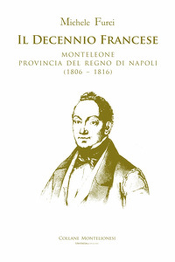Il decennio francese. Monteleone provincia del Regno di Napoli (1806-1816) - Librerie.coop Il decennio francese. Monteleone provincia del Regno di Napoli (1806-1816) - Librerie.coop