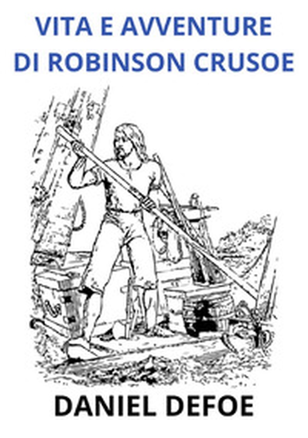 Vita e avventure di Robinson Crusoe - Librerie.coop Vita e avventure di Robinson Crusoe - Librerie.coop