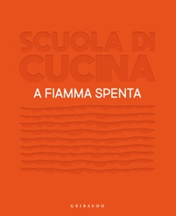 Scuola di cucina. A fiamma spenta - Librerie.coop