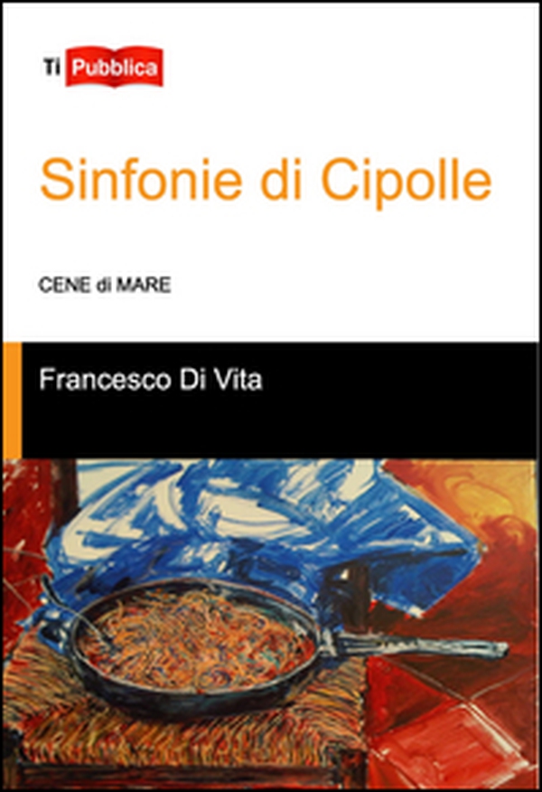 Sinfonie di cipolle. Cene di mare - Librerie.coop Sinfonie di cipolle. Cene di mare - Librerie.coop