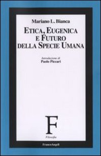 Etica, eugenica e futuro della specie umana - Librerie.coop Etica, eugenica e futuro della specie umana - Librerie.coop