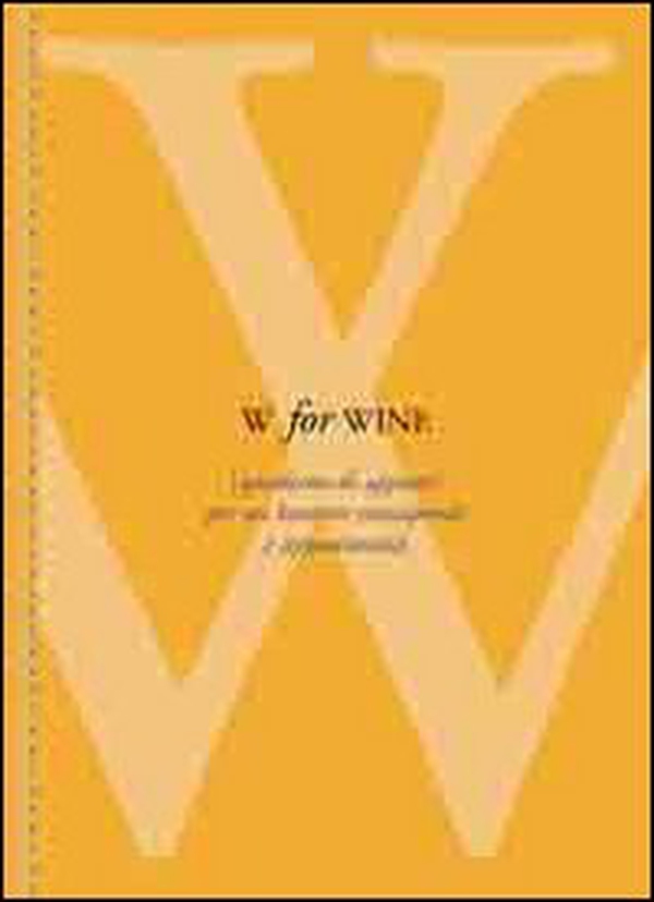 W for wine. Quaderno di appunti per un bevitore consapevole e appassionato - Librerie.coop W for wine. Quaderno di appunti per un bevitore consapevole e appassionato - Librerie.coop