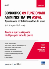 89 funzionari amministrativi Aspal (G.U. 31 agosto 2018, n. 69). Teoria e quiz a risposta multipla per tutte le prove - Librerie.coop