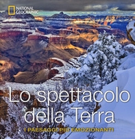 Lo spettacolo della terra. I paesaggi più emozionanti - Librerie.coop