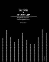 Questioni di intermittenza. Progetto e costruzione nei paesaggi dell'acqua - Librerie.coop