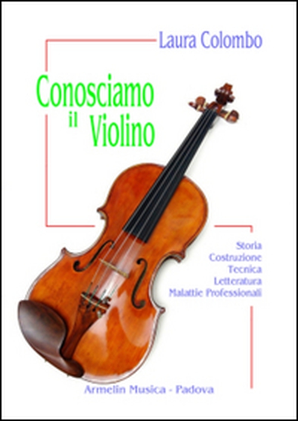 Conosciamo il violino. Storia, costruzione, tecnica, letteratura, malattie professionali - Librerie.coop Conosciamo il violino. Storia, costruzione, tecnica, letteratura, malattie professionali - Librerie.coop