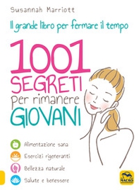 1001 segreti per rimanere giovani. Il grande libro per fermare il tempo - Librerie.coop