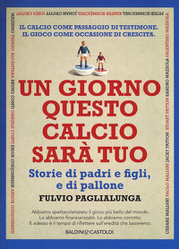 Un giorno questo calcio sarà tuo. Storie di padri e figli, e di pallone - Librerie.coop Un giorno questo calcio sarà tuo. Storie di padri e figli, e di pallone - Librerie.coop