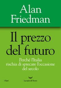 Il prezzo del futuro. Perché l'Italia rischia di sprecare l'occasione del secolo - Librerie.coop