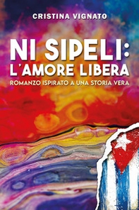 Ni Sipeli: l'amore libera - Librerie.coop