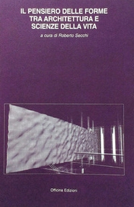Il pensiero delle forme tra architettura e scienze della vita - Librerie.coop
