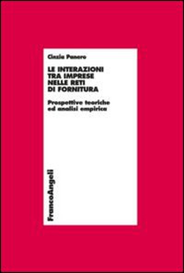 Le interazioni tra imprese nelle reti di fornitura. Prospettive teoriche e analisi empirica - Librerie.coop Le interazioni tra imprese nelle reti di fornitura. Prospettive teoriche e analisi empirica - Librerie.coop