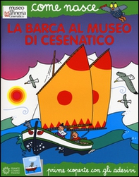 La barca al Museo di Cesenatico. Con adesivi - Librerie.coop