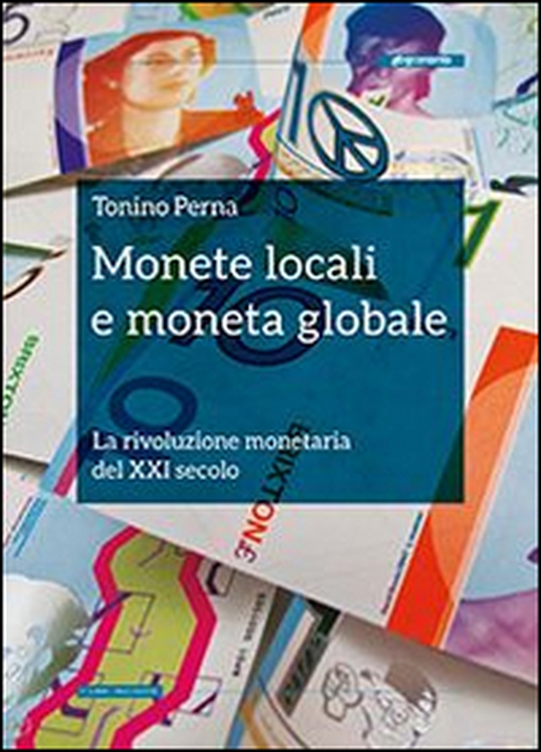 Monete locali e moneta globale. La rivoluzione monetaria del XXI secolo - Librerie.coop Monete locali e moneta globale. La rivoluzione monetaria del XXI secolo - Librerie.coop