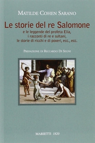 Le storie del re Salomone. E le leggende del profeta Elia, i racconti di re e sultani, le storie di ricchi e poveri, ecc., ecc. - Librerie.coop
