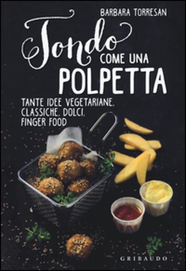 Tondo come una polpetta. Tante idee vegetariane, classiche, dolci, finger food - Librerie.coop Tondo come una polpetta. Tante idee vegetariane, classiche, dolci, finger food - Librerie.coop