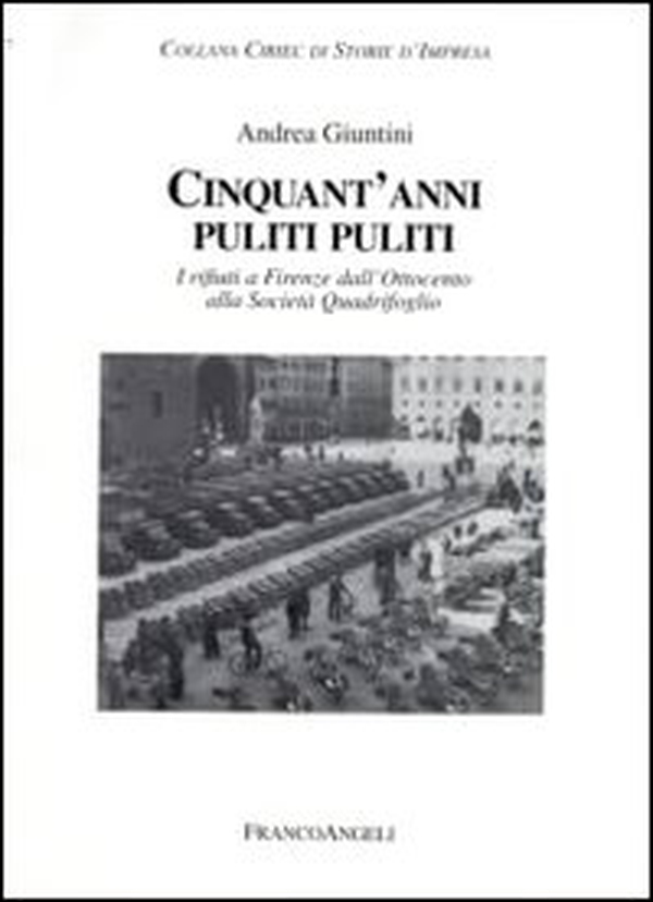 Cinquant'anni puliti puliti. I rifiuti a Firenze dall'Ottocento alla Società Quadrifoglio - Librerie.coop Cinquant'anni puliti puliti. I rifiuti a Firenze dall'Ottocento alla Società Quadrifoglio - Librerie.coop