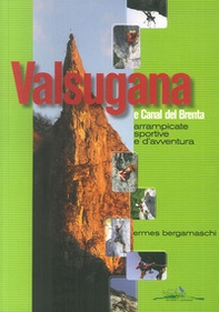 Valsugana e Canal del Brenta. Arrampicate sportive e d'avventura - Librerie.coop