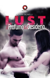 Lust. Il profumo del desiderio - Librerie.coop Lust. Il profumo del desiderio - Librerie.coop