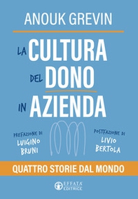 La cultura del dono in azienda. Quattro storie dal mondo - Librerie.coop