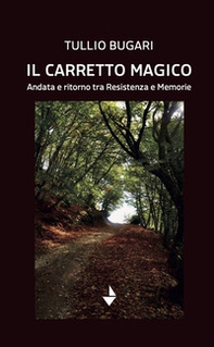 Il carretto magico. Andata e ritorno tra resistenza e memorie - Librerie.coop