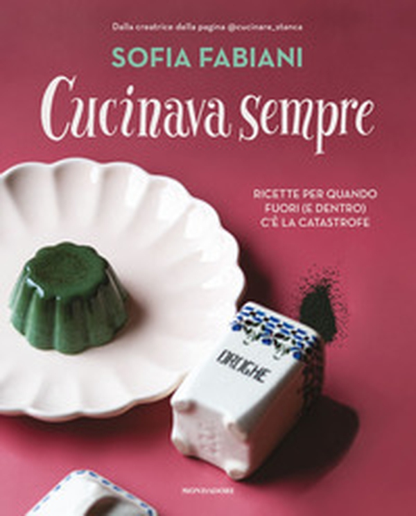Cucinava sempre. Ricette per quando fuori (e dentro) c'è la catastrofe - Librerie.coop Cucinava sempre. Ricette per quando fuori (e dentro) c'è la catastrofe - Librerie.coop
