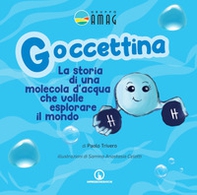 Goccettina. La storia di una molecola d'acqua che volle esplorare il mondo - Librerie.coop Goccettina. La storia di una molecola d'acqua che volle esplorare il mondo - Librerie.coop