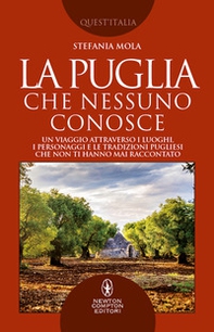 La Puglia che nessuno conosce. Un viaggio attraverso i luoghi, i personaggi e le tradizioni pugliesi che non ti hanno mai raccontato - Librerie.coop