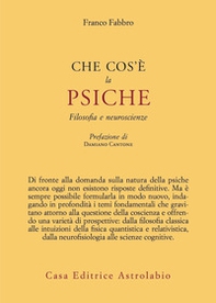 Che cos'è la psiche. Filosofia e neuroscienze - Librerie.coop