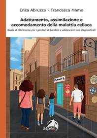 Adattamento, assimilazione e accomodamento della malattia celiaca. Guida di riferimento per i genitori di bambini e adolescenti neo diagnosticati - Librerie.coop