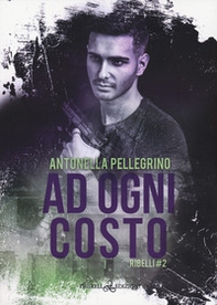 Ad ogni costo. Ribelli - Vol. 2 - Librerie.coop