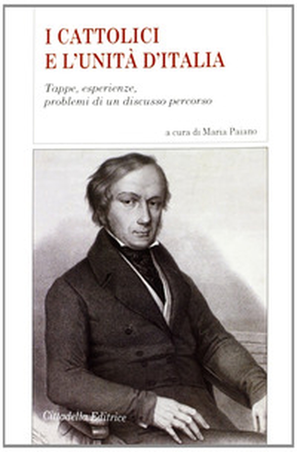 I cattolici e l'Unità d'Italia. Tappe, esperienze, problemi di un discusso percorso - Librerie.coop I cattolici e l'Unità d'Italia. Tappe, esperienze, problemi di un discusso percorso - Librerie.coop